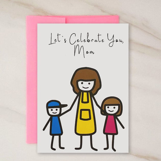 Celebrate You Mom - Mothers Day Greeting Card