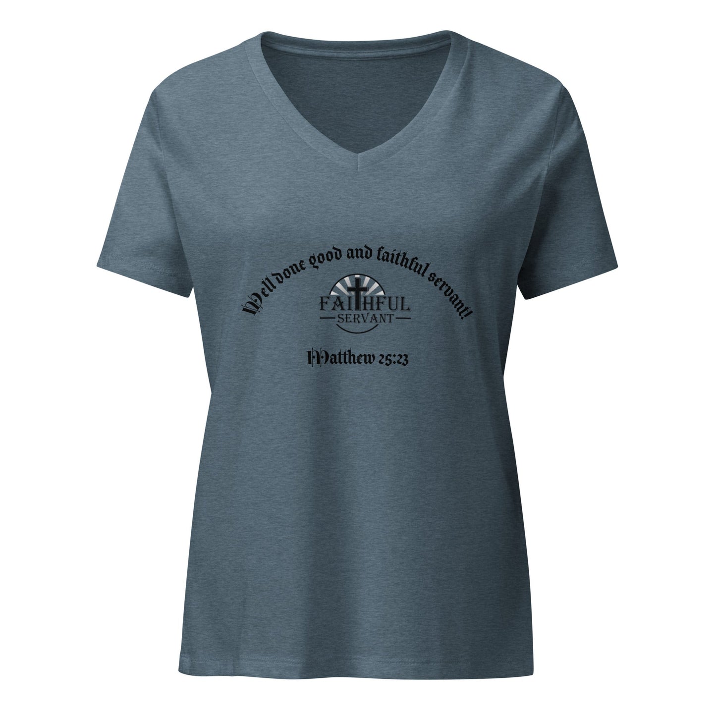 Women’s relaxed V-Neck Well Done Good and Faithful Servant T-Shirt